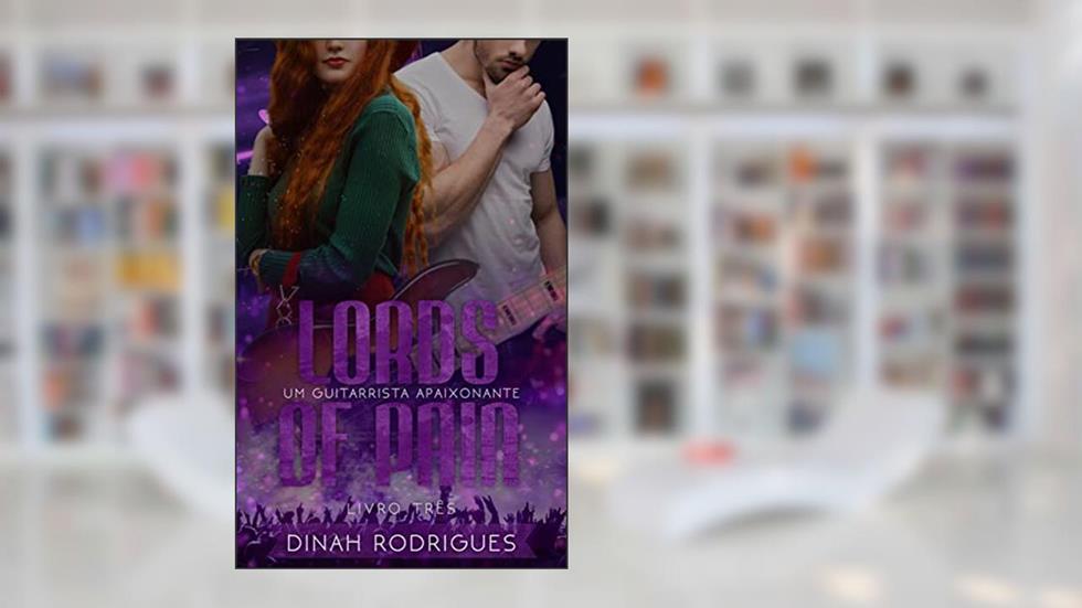 Um Guitarrista Apaixonante (Lords Of Pain - livro 3), do autor Dinah Rodrigues