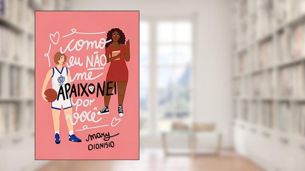 Como Eu Não Me Apaixonei Por Você | LIVRO ÚNICO, do autor Mary Dionisio