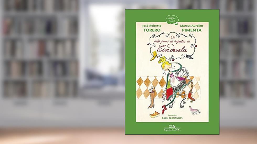Os oito pares de sapatos de Cinderela, do autor José Roberto Torero; Marcus Aurelius Pimenta