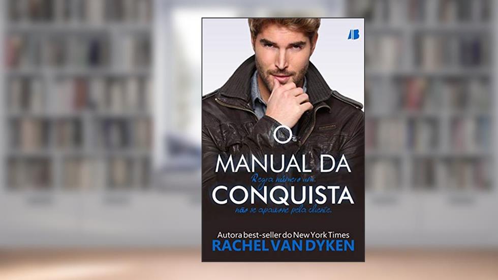O Manual da Conquista: Regra número um: não se apaixone pela cliente, do autor Rachel Van Dyken