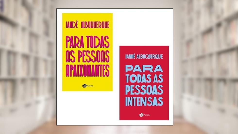 KIT 2 LIVROS: PARA TODAS AS PESSOAS INTENSAS + PARA TODAS AS PESSOAS APAIXONANTES, do autor IANDÊ ALBUQUERQUE