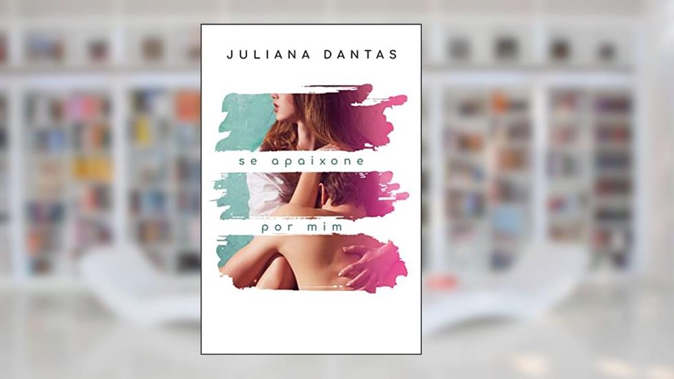Se apaixone por mim (As consequências Livro 2), do autor Juliana Dantas