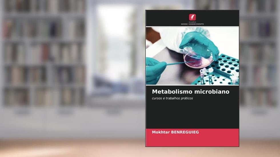Metabolismo microbiano: cursos e trabalhos práticos, do autor Mokhtar Benreguieg