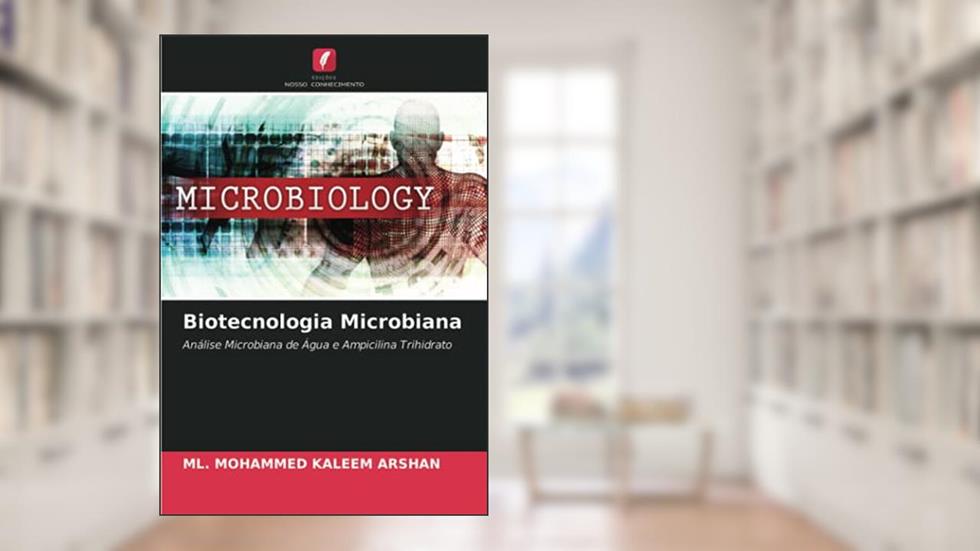 Biotecnologia Microbiana: Análise Microbiana de Água e Ampicilina Trihidrato, do autor Ml. Mohammed Kaleem Arshan