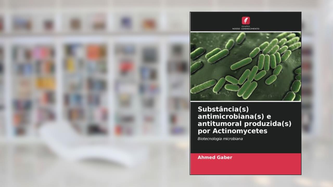 Substância(s) antimicrobiana(s) e antitumoral produzida(s) por Actinomycetes: Biotecnologia microbiana, do autor Ahmed Gaber