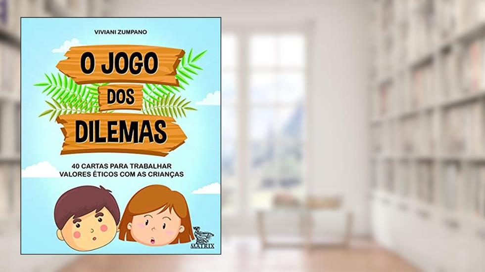 O jogo dos dilemas: 40 cartas para trabalhar valores éticos com as crianças, do autor Viviani Zumpano
