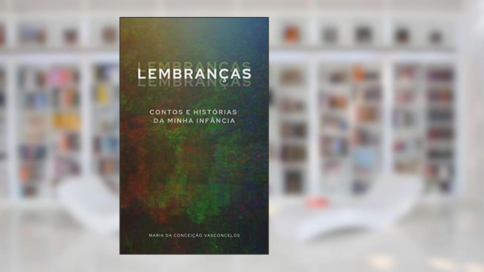 Lembranças: Contos e histórias da minha infância, do autor Maria da Conceição Vasconcelos