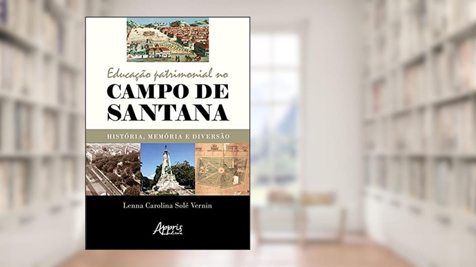 Educação patrimonial no campo de Santana: história, memória e diversão, do autor Lenna Carolina Solé Vernin