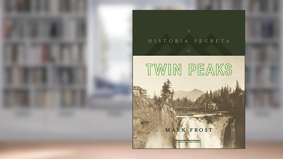 A história secreta de Twin Peaks, do autor Mark Frost
