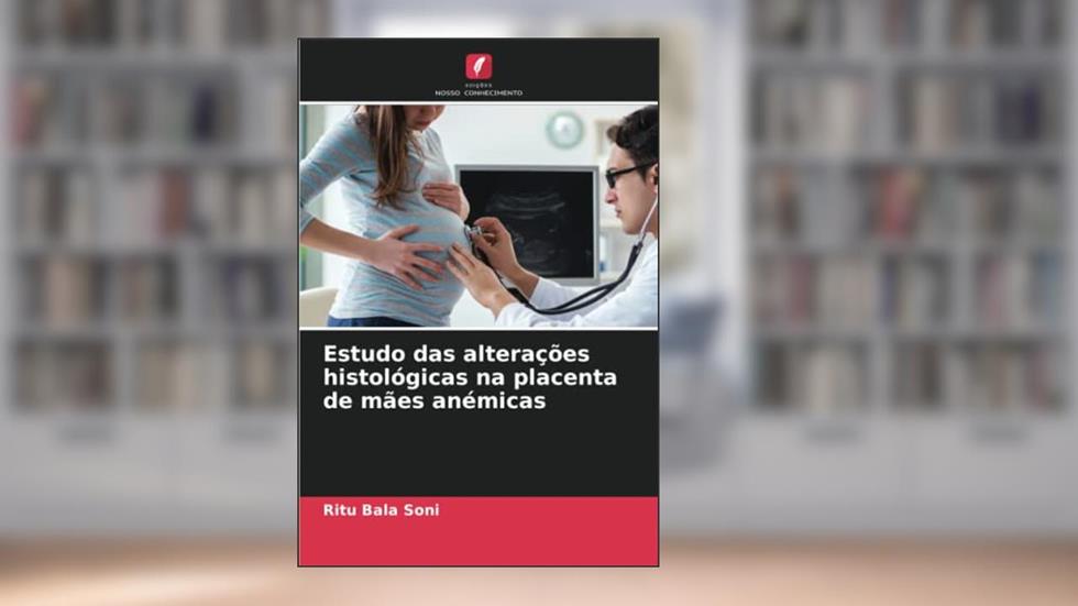 Estudo das alterações histológicas na placenta de mães anémicas, do autor Ritu Bala Soni