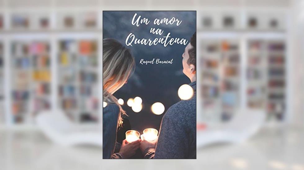 Um Amor na Quarentena: Uma história sensual e envolvente que irá te surpreender, do autor Raquel Baracat