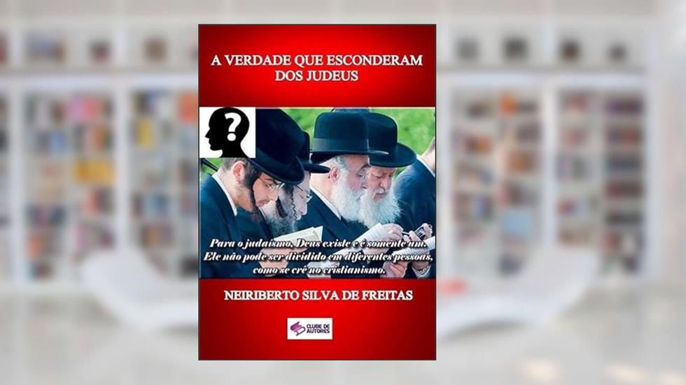 A Verdade que Esconderam dos Judeus, do autor Neiriberto Silva De Freitas