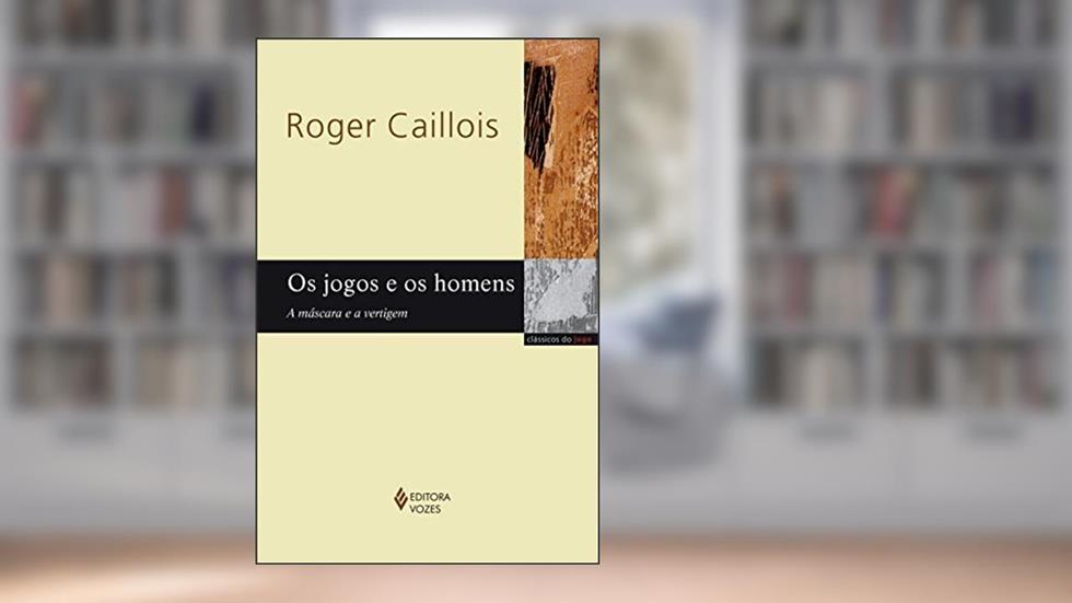 Os jogos e os homens: A máscara e a vertigem, do autor Roger Caillois