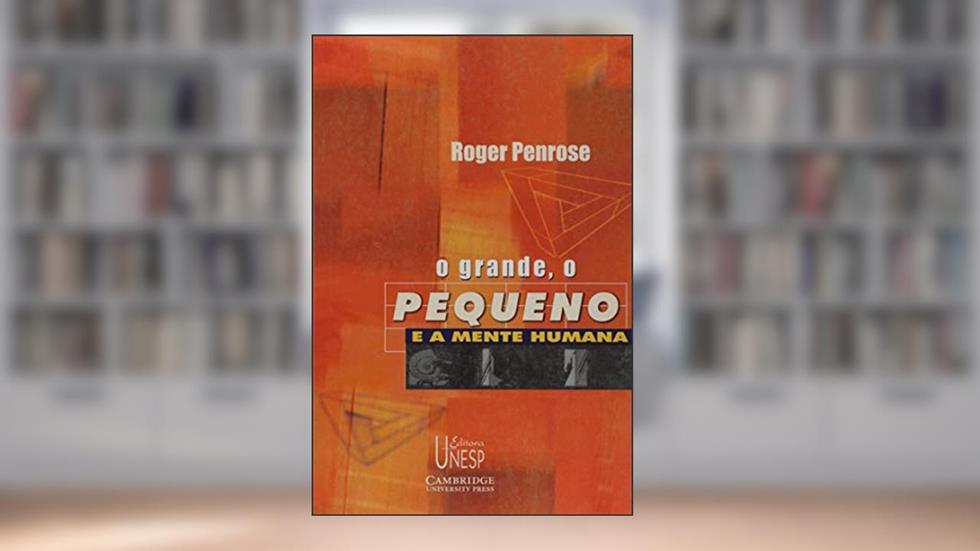 O grande, o pequeno e a mente humana, do autor Roger Penrose