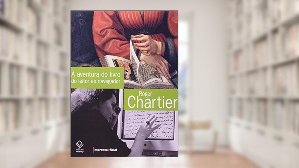 A aventura do livro: Do leitor ao navegador - conversações com Jean Lebrun, do autor Roger Chartier