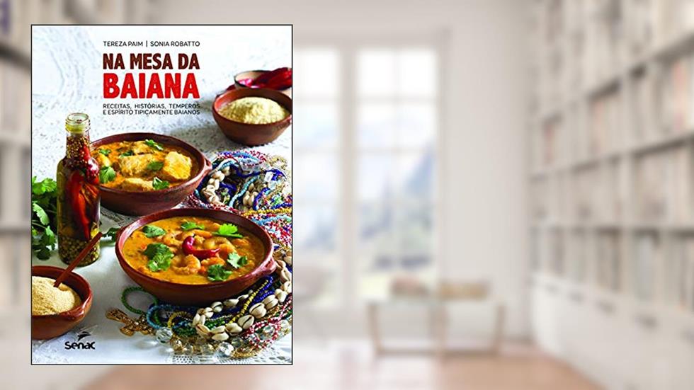 Na mesa da baiana: receitas, histórias, temperos e espírito tipicamente baianos, do autor Tereza Paim; Sonia Robatto