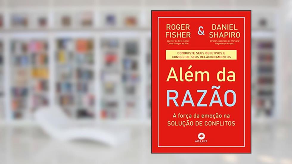 Além da Razão: a Força da Emoção na Solução de Conflitos, do autor Roger Fisher; Daniel Shapiro