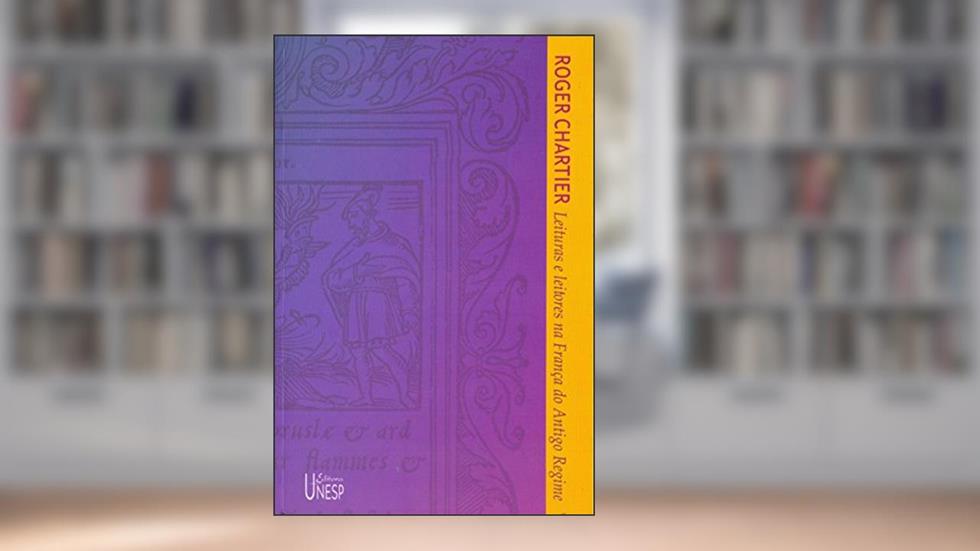 Leituras e leitores na França do Antigo Regime, do autor Roger Chartier