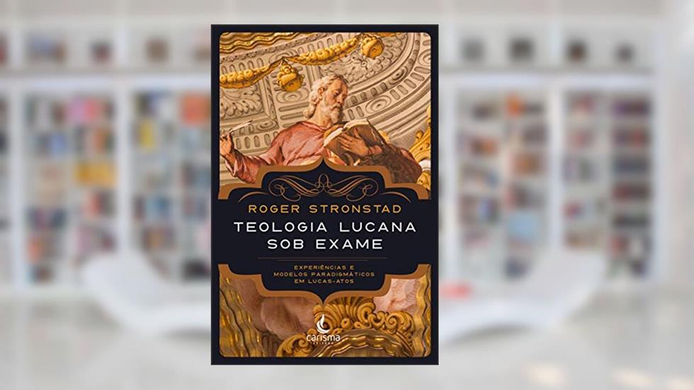 Teologia Lucana Sob Exame, do autor Roger Stronstad