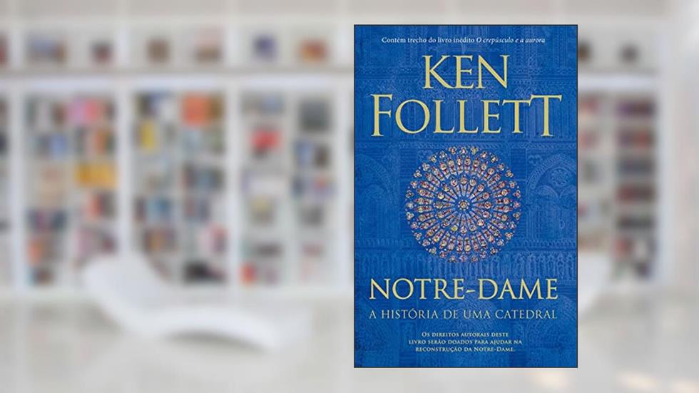 Notre-Dame: A história de uma catedral, do autor Ken Follett
