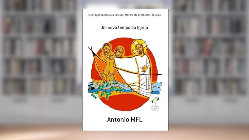 Renovacao Carismatica Catolica- Movimento Pentecostal Catolico, do autor Antonio Mfl