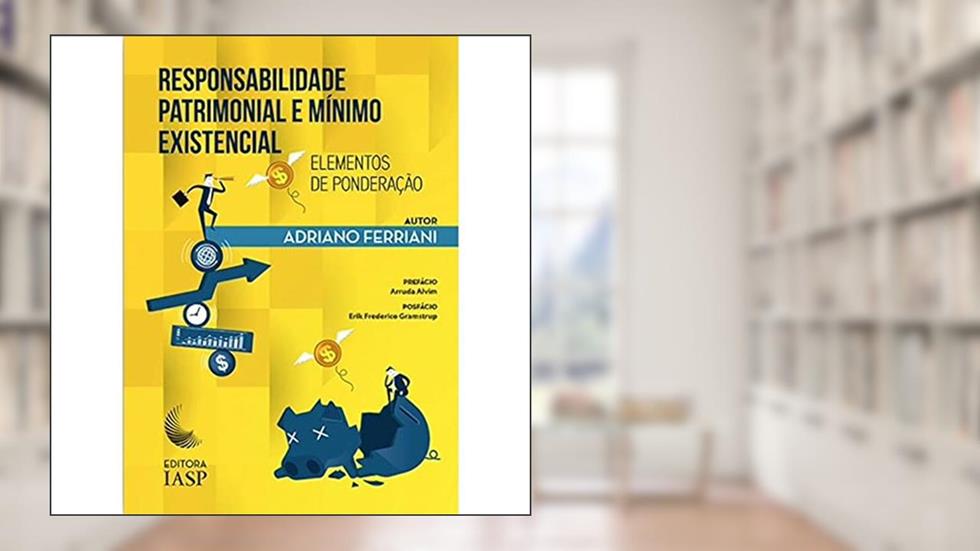 Responsabilidade Patrimonial e Mínimo Existencial, do autor Adriano Ferriani