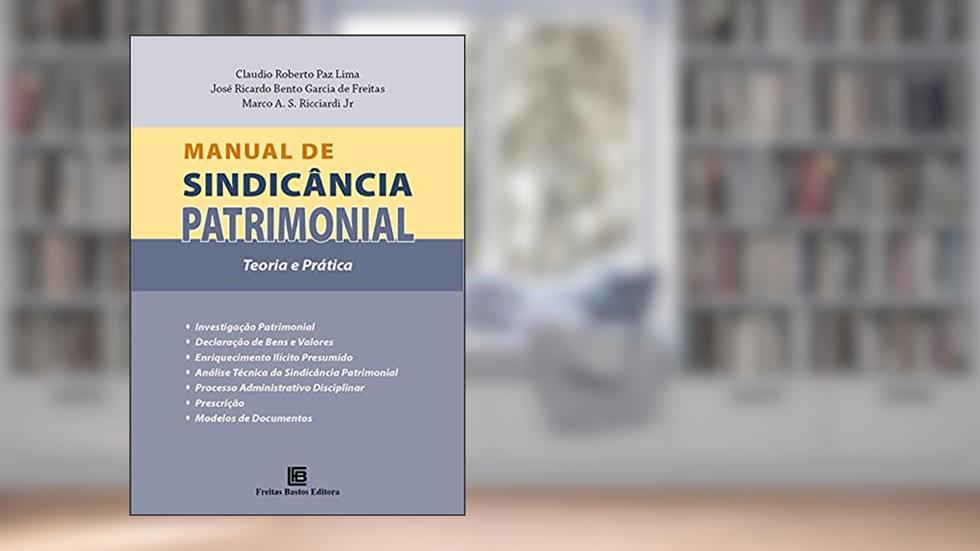 Manual de Sindicância Patrimonial: Teoria e Prática, do autor Claudio Roberto Paz Lima; José Ricardo Bento Garcia de Freitas; Marco A. S. Ricciardi Jr