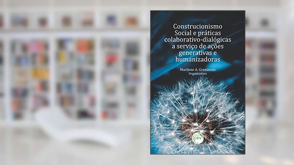 Construcionismo Social E Práticas Colaborativo-Dialógicas A Serviço De Ações Generativas E Humanizadoras, do autor Marilene A. Grandesso