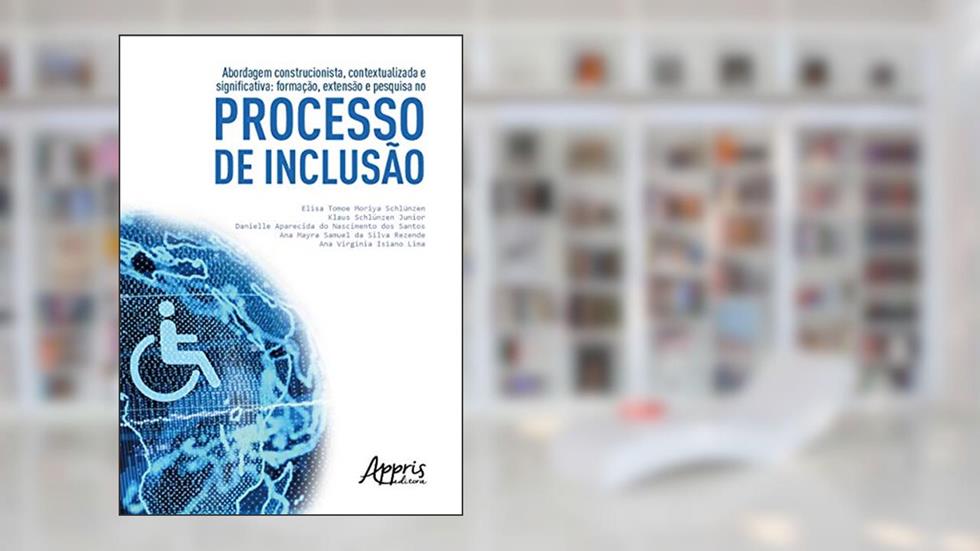 Abordagem construcionista, contextualizada e significativa: formação, extensão e pesquisa no processo de inclusão, do autor Elisa Tomoe Moriya Schlünzen