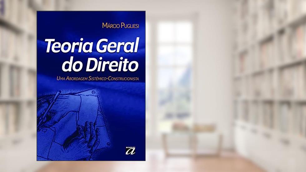 Teoria Geral do Direito: uma Abordagem Sistêmico-construcionista, do autor Marcio Pugliesi
