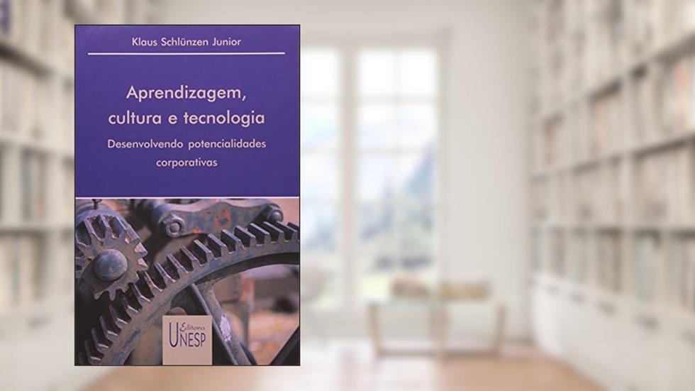 Aprendizagem, cultura e tecnologia: Desenvolvendo potencialidades corporativas, do autor Klaus Schlunzen Júnior