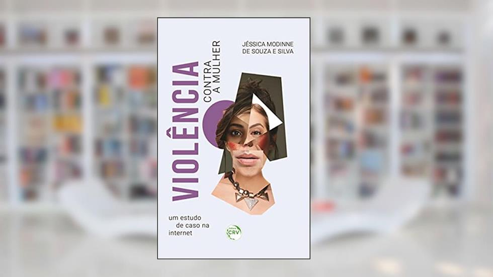 Violência contra a mulher: um estudo de caso na internet, do autor Jéssica Modinne de Souza e Silva