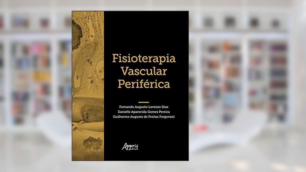 Fisioterapia vascular periférica, do autor Fernando Augusto Lavezzo Dias; Danielle Aparecida Gomes Pereira; Guilherme Augusto de Freitas Fregonezi