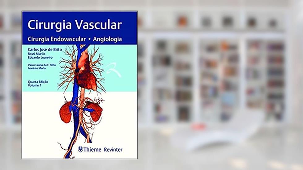 Cirurgia Vascular: Cirurgia Endovascular, Angiolgia, do autor Carlos José Brito; Rossi Murilo; Eduardo Loureiro