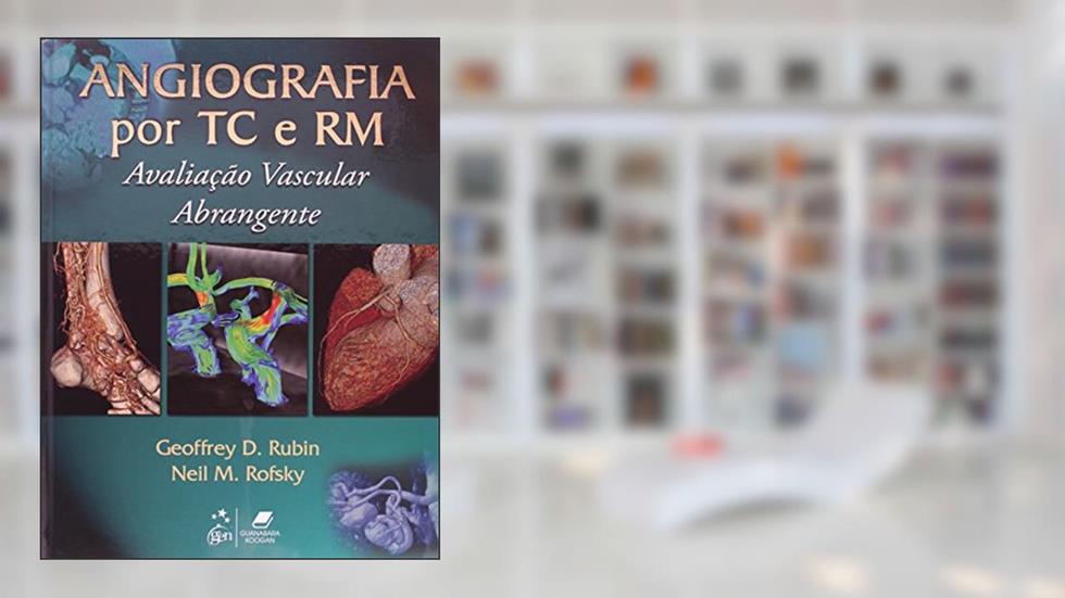 Angiografia por TC e RM. Avaliação Vascular Abrangente, do autor Geoffrey D. Rubin