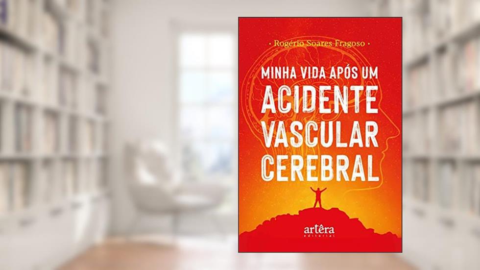 Minha vida após um acidente vascular cerebral, do autor Rogério Soares Fragoso