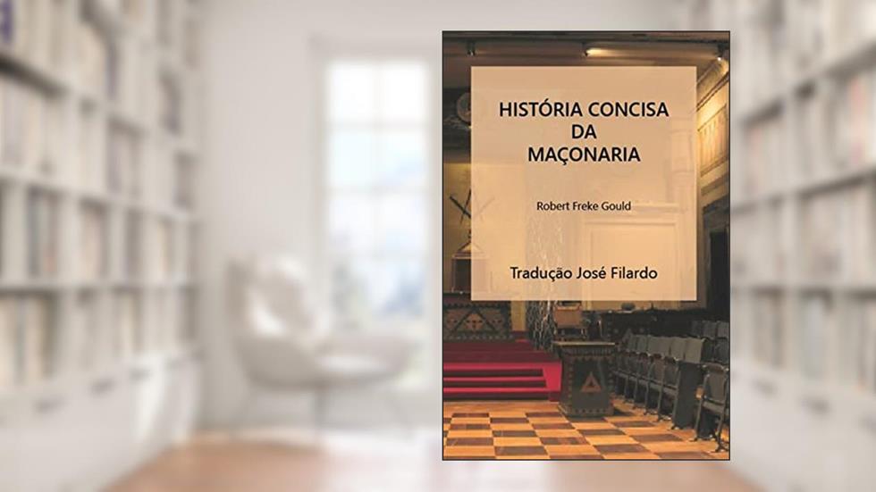 HISTÓRIA CONCISA DA MAÇONARIA, do autor Robert Freke Gould