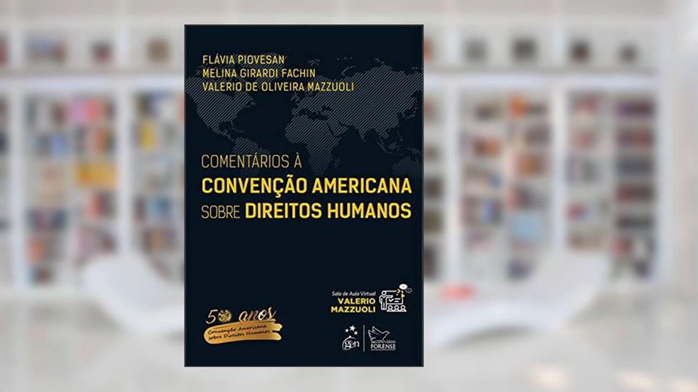 Comentários à Convenção Americana sobre Direitos Humanos - 1ª Edição 2019, do autor Flávia Piovesan; Melina Girardi Fachin; Valerio de Oliveira Mazzuoli