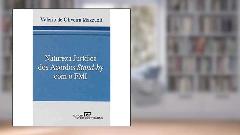Natureza Jurídica e Eficácia dos Acordos Standby com o FMI, do autor Valerio de Oliveira Mazzuoli