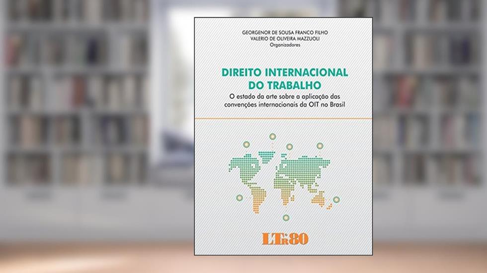 Direito Internacional do Trabalho, do autor Georgenor de Sousa Franco Filho; Valerio de Oliveira. Mazzuoli