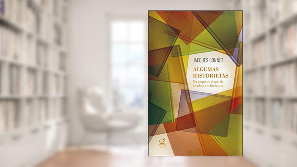 Algumas Historietas - ou o pequeno elogio da anedota em literatura, do autor Jacques Bonnet
