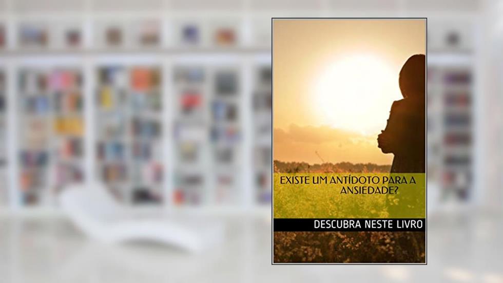 Existe um antídoto para a ansiedade?, do autor descubra neste livro