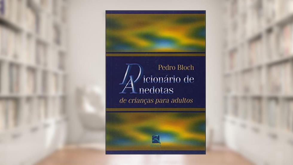 Dicionário de Anedotas: De Crianças para Adultos, do autor Pedro Bloch