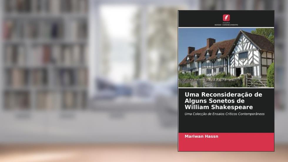 Uma Reconsideração de Alguns Sonetos de William Shakespeare: Uma Colecção de Ensaios Críticos Contemporâneos, do autor Mariwan Hassn