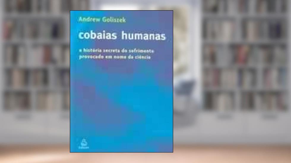 Cobaias Humanas, do autor Andrew Goliszek