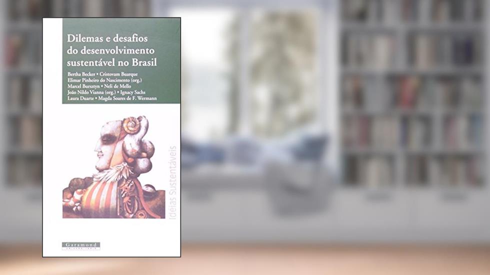 Dilemas e Desafios do Desenvolvimento Sustentável no Brasil, do autor Bertha K. Becker; Cristóvam Buarque; Ignacy Sachs