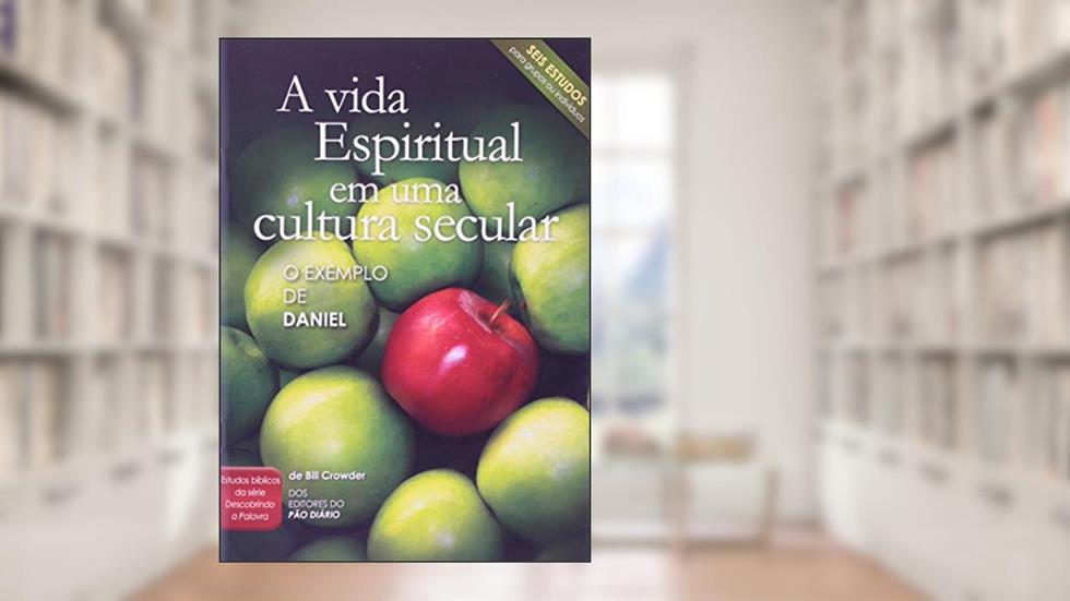 A Vida Espiritual em Uma Cultura Secular, do autor Bill Crowder