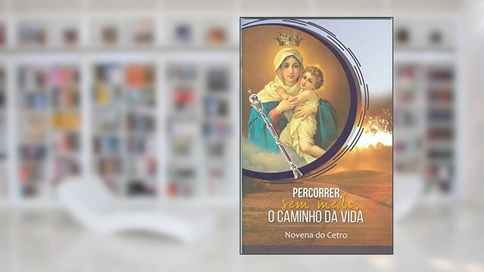 NOVENA O CETRO DA RAINHA - PERCORRER, SEM MEDO, O CAMINHO DA VIDA, do autor TERESILA PRATES