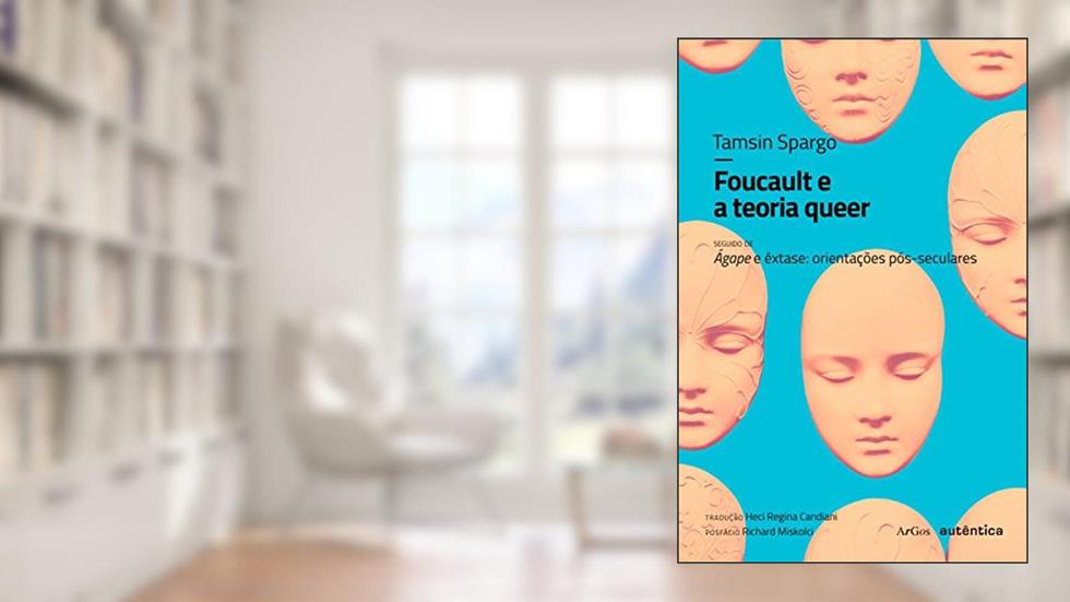 Foucault e a teoria queer: seguido de Ágape e êxtase: orientações pós-seculares, do autor Tamsin Spargo