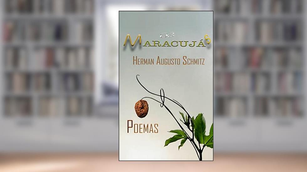 Os Maracujás: Poemas, do autor Herman Augusto Schmitz